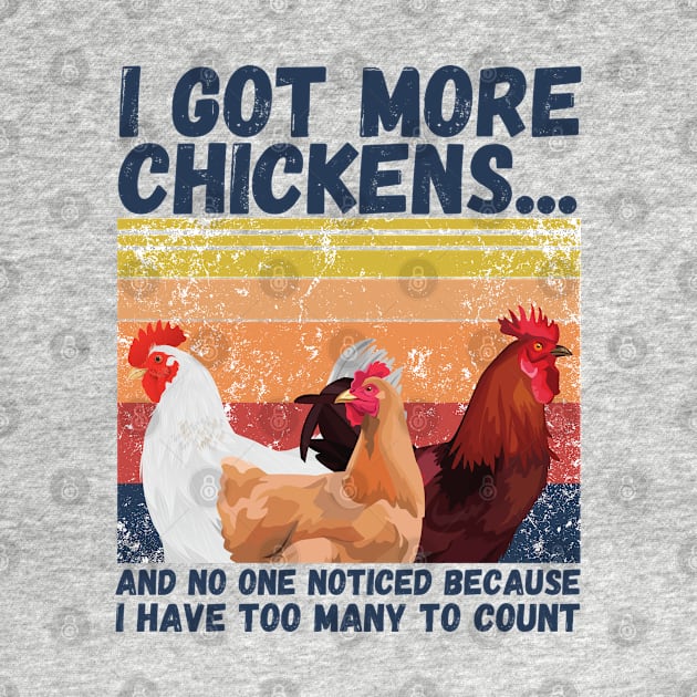 I Got More Chickens And No One Noticed Because I Have Too Many To Count, Vintage Farm Chickens Lover Gift by JustBeSatisfied